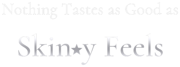 Nothing Tastes as Good as Skinny Feels